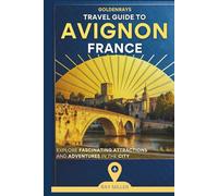 GoldenRays Travel Guide to Avignon, France: Explore Fascinating Attractions and Adventures in the City