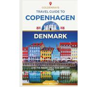 GoldenRays Travel Guide to Copenhagen, Denmark: Live the Magic Only this City Can Offer