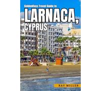 GoldenRays Travel Guide to Larnaca, Cyprus: Your Gateway to Unforgettable Adventures in the City