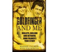 Goldfinger and Me: The Real Story of John Palmer, Britain's Most Powerful Gangster - [Version Originale] Inconnu (Auteur)