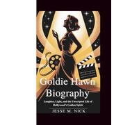 GOLDIE HAWN BIOGRAPHY: Laughter, Light, and the Unscripted Life of Hollywood's Golden Spirit