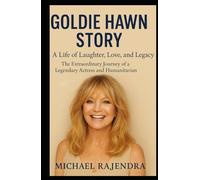 GOLDIE HAWN STORY: A Life of Laughter, Love, and Legacy: The Extraordinary Journey of a Legendary Actress and Humanitarian