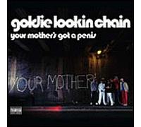Goldie Lookin Chain - Your Mother's Got a Penis