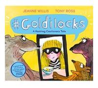 Goldilocks A Hashtag Cautionary Tale by Jeanne Willis Jeanne Willis (Auteur)