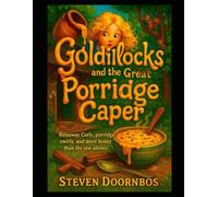 Goldilocks and the Great Porridge Caper. A read-to-me kid's book for ages 5-12: Runaway Curls, Porridge Swirls and More Honey Than The Law. Allows