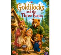 Goldilocks and the Three Bears: A Lesson About Curiosity, Honesty, and Respect: A Heartwarming Bedtime Story for Kids About Making Mistakes, Saying Sorry, and Learning to Do Better