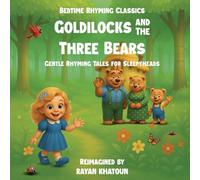 Goldilocks and the Three Bears: An old-time favorite, now a dreamy bedtime rhyme.