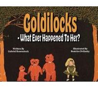 Goldilocks What Ever Happened To Her?