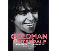 Goldman - L'intégrale L'histoire de tous ses disques - Daniel Pantchenko - Epa Eds - broché - Beau livre