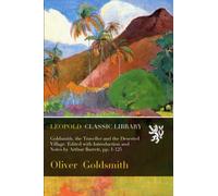 Goldsmith, the Traveller and the Deserted Village. Edited with Introduction and Notes by Arthur Barrett, pp. 1-125
