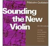Goldstein, Malcolm - Sounding The New Violin: Cage, Oliveros, Etc