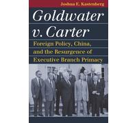 Goldwater V. Carter: Foreign Policy, China, And The Resurgence Of Executive Branch Primacy