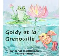 Goldy et la grenouille: L’amitié improbable qui mène à une vie pleine d’aventures.