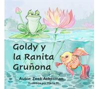 Goldy y la Ranita Gruñona: La amistad improbable que lleva a una vida llena de aventuras.