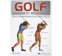 Golf, Anatomie et mouvements Anatomie et mouvements, Un guide de coaching pour améliorer votre posture et votre jeu - Philip Striano - Courrier Du Livre - broché - Guide