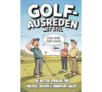Golf-Ausreden mit Stil: Die besten Sprüche für Hacker, Helden & Handicap-Jäger