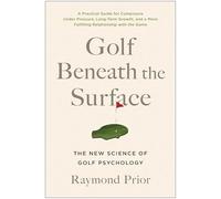 Golf Beneath the Surface: The New Science of Golf Psychology