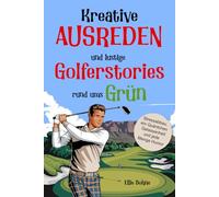 Golf Buch: Kreative Ausreden und lustige Golfer-Stories rund ums Grün.: Das Golf Geschenk für jeden Golfer: Stressabbau, ein Quäntchen Gelassenheit und jede Menge Humor