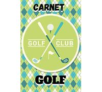 Golf Club Carnet Golf: Carnet de Parcours Golf | Cahier Accessoires de Golf | Carnet de suivi | Journal de Bord pour noter vos Scores et Performance | ... de Golf | Scorebook | Notebook | 4 Joueurs