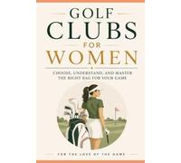 Golf Clubs for Women: Choose, Understand, and Master the Right Bag for Your Game
