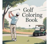Golf Coloring Book: Golf Themed Coloring Pages with Golf Courses, Carts, Clubs and Balls | Fun Stress Relief Kids Adult Coloring Book for Men and Women