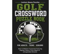 Golf Crossword Puzzle Book: Easy-to-Medium Crosswords for Adults, Teens & Seniors Featuring Legends, Majors, Famous Courses, History, Rules, Trivia & More