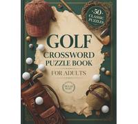 Golf Crossword Puzzle Book for Adults: 50 Fun & Challenging Golf-Themed Puzzles to Test Your Knowledge of Courses, Legends, Rules, and the Great Game