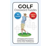 Golf Crossword Puzzles: 60 Engaging Golf Crossword Puzzles Exploring Equipment, Courses, Rules, and Etiquette