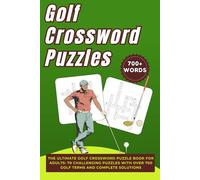 Golf Crossword Puzzles: The Ultimate Golf Crossword Puzzle Book for Adults: 70 Challenging Puzzles with Over 700 Golf Terms and Complete Solutions