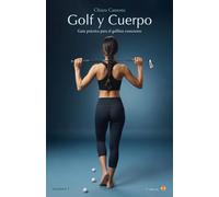 Golf & Cuerpo: Guía práctica para el golfista consciente