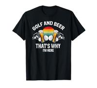 Golf Et Bière Voilà Pourquoi Je Suis Là Blague T-Shirt