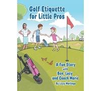 Golf Etiquette for Little Pros: A Fun Story with Ben, Lucy and Coach Marie