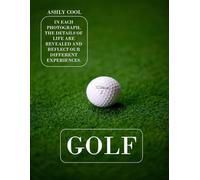Golf: Exploring Golf: A Visual Journey Through Techniques, Courses, and the Spirit of the Game