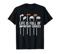 Golf Funny Life Is Full Of Important Choices Golfer Humor T-Shirt