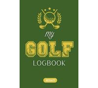 Golf Game Tracker Logbook: Score, Reflect, Improve - 70 Game Templates to Log Performance, Track Progress, and Master Your Swing, A great gift for ... holidays, tournaments, or team giveaways.
