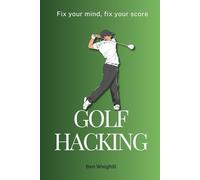 Golf Hacking: Fix your mind, fix your score