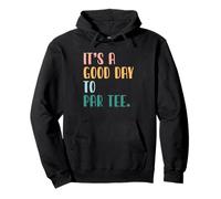 Golf Humour Golf Player Golfeur It's A Good Day to par Tee Sweat à Capuche
