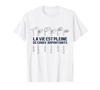 Golf Humour La Vie Est Pleine De Choix Importants Golfeur T-Shirt