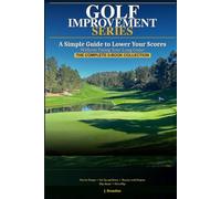 Golf Improvement - The Complete 5 Book Collection: A Simple Guide to Lower Your Scores