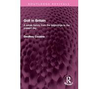 Golf in Britain: A Social History from the Beginnings to the Present Day
