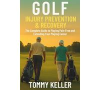 Golf Injury Prevention & Recovery: The Complete Guide to Playing Pain-Free and Extending Your Playing Career