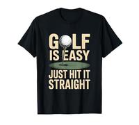 Golf is Easy Just Hit It Straight Golf Amusant T-Shirt