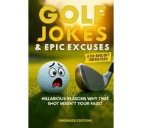 Golf Jokes & Epic Excuses: Hilarious Reasons Why That Shot Wasn’t Your Fault. The Funniest Clean Golf Gift Full of Wit, Laughs and Relatable Humor Every Golfer Can Enjoy.