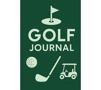 Golf Journal: "Master the Green: 120 Pages to Track Rounds, Reflect, and Refine Your Game - 6x9 Format