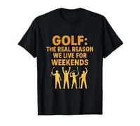 Golf : la Vraie Raison pour laquelle Nous vivons pour Les Week-Ends T-Shirt