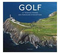 Golf, le tour du monde des parcours d'exception Iain Spragg (Auteur)