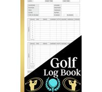 Golf Log Book: A Simple Log To Track and Record All Details Of Your Game, For Golfers of All Levels