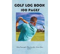 Golf Log Book: Record Your Rounds, Track Your Stats, Improve Your Game