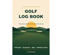 Golf Log Book: Track Every Round, Score, Stat & Handicap