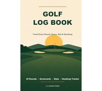 Golf Log Book: Track Every Round, Score, Stat & Handicap